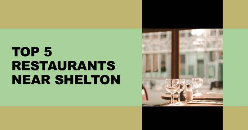 Top 5 Restaurants Near Shelton